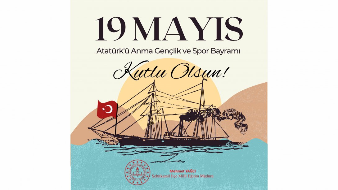 İlçe Müdürümüz Mehmet YAĞCI'nın 19 Mayıs Atatürk'ü Anma Gençlik ve Spor Bayramı Mesajı